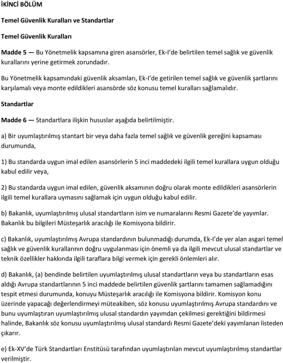 Standartlar Madde 6 Standartlara ilişkin hususlar aşağıda belirtilmiştir.