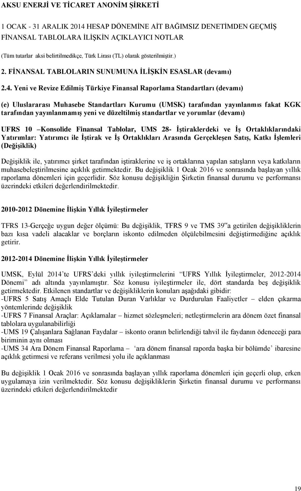 düzeltilmiş standartlar ve yorumlar (devamı) UFRS 10 Konsolide Finansal Tablolar, UMS 28- İştiraklerdeki ve İş Ortaklıklarındaki Yatırımlar: Yatırımcı ile İştirak ve İş Ortaklıkları Arasında