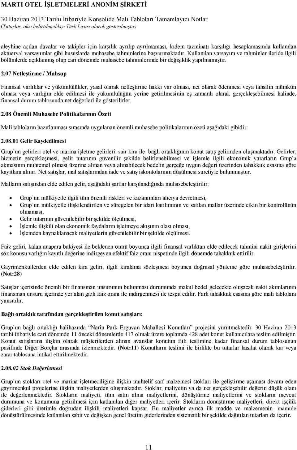 07 Netleştirme / Mahsup Finansal varlıklar ve yükümlülükler, yasal olarak netleştirme hakkı var olması, net olarak ödenmesi veya tahsilin mümkün olması veya varlığın elde edilmesi ile yükümlülüğün