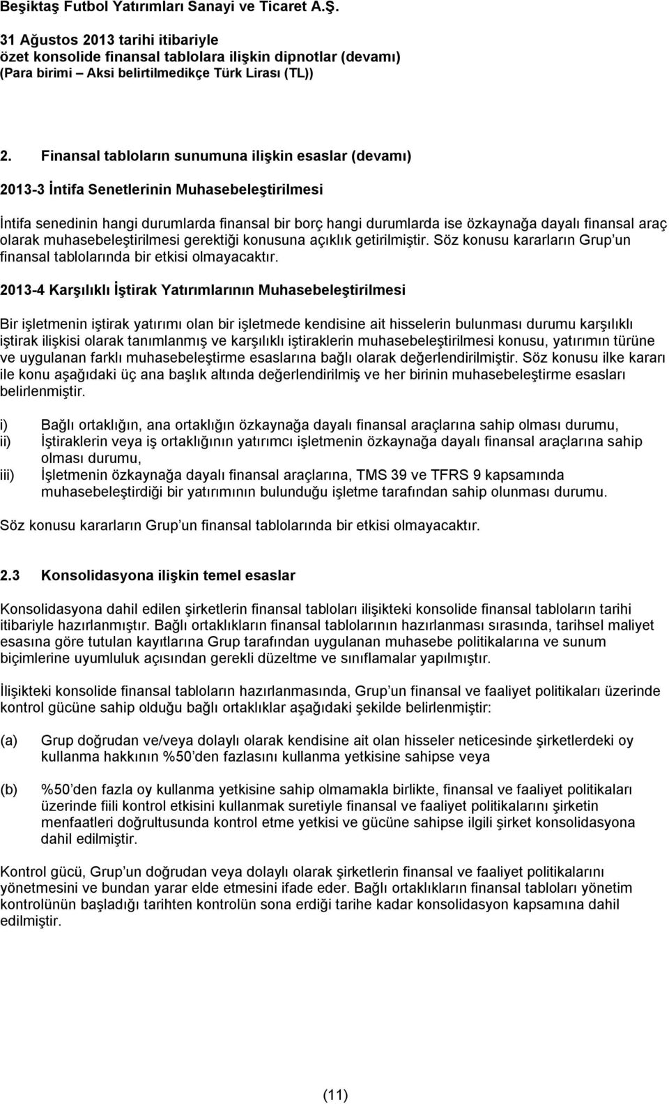 2013-4 Karşılıklı İştirak Yatırımlarının Muhasebeleştirilmesi Bir işletmenin iştirak yatırımı olan bir işletmede kendisine ait hisselerin bulunması durumu karşılıklı iştirak ilişkisi olarak