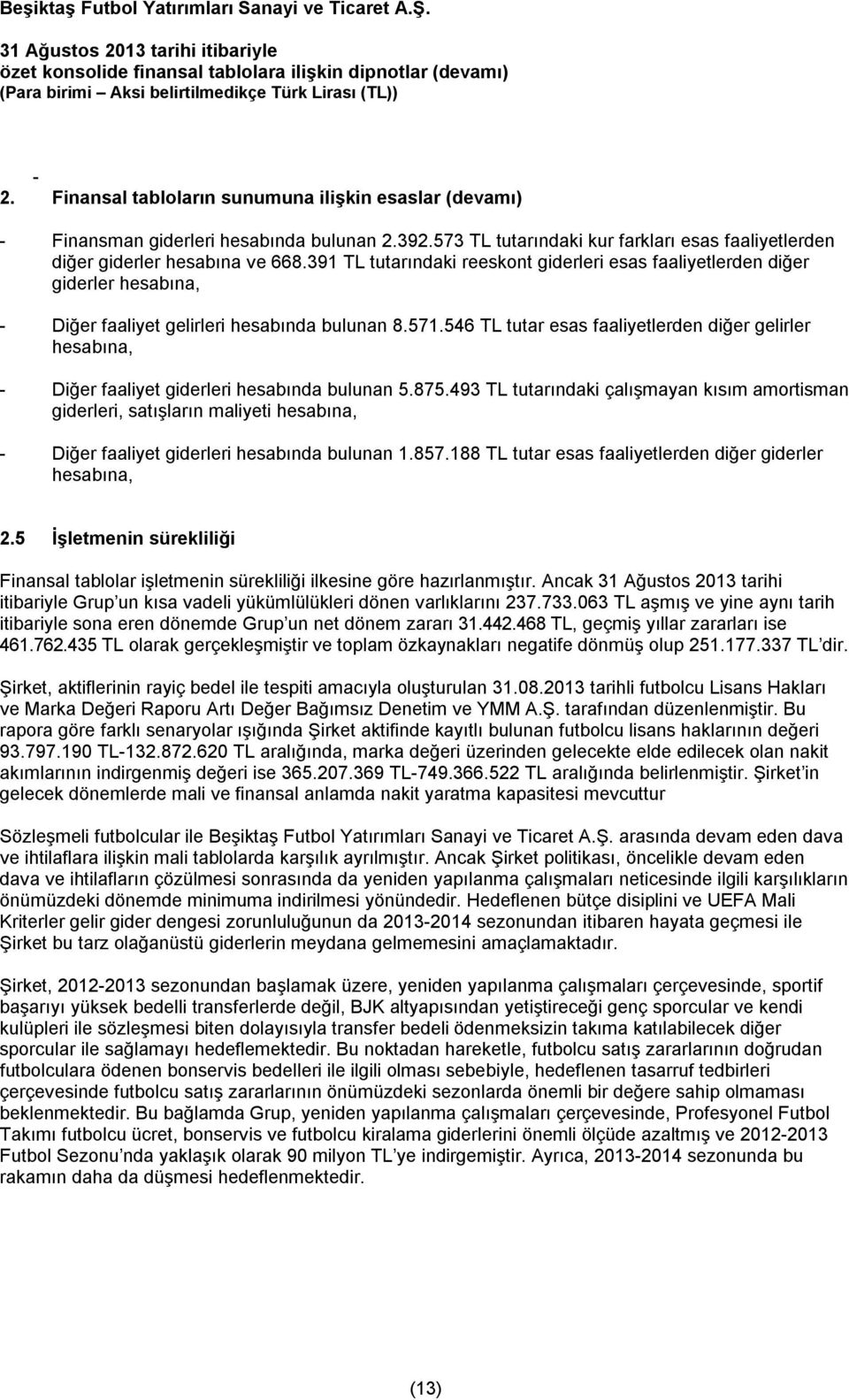 546 TL tutar esas faaliyetlerden diğer gelirler hesabına, - Diğer faaliyet giderleri hesabında bulunan 5.875.