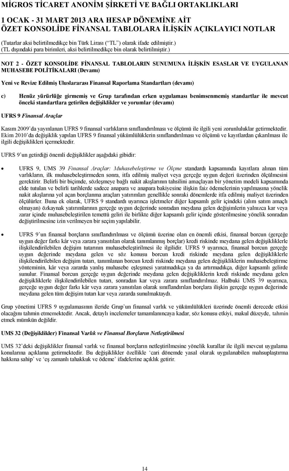 yayınlanan UFRS 9 finansal varlıkların sınıflandırılması ve ölçümü ile ilgili yeni zorunluluklar getirmektedir.