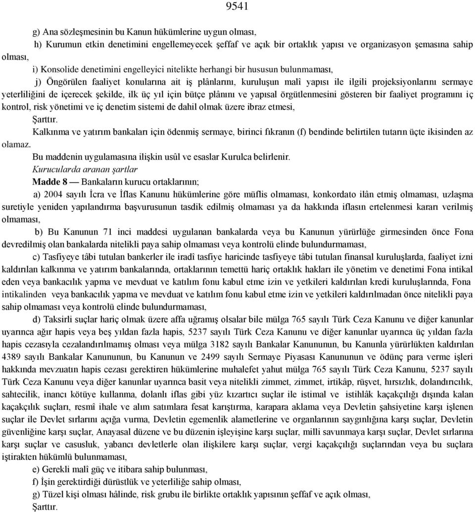 içerecek şekilde, ilk üç yıl için bütçe plânını ve yapısal örgütlenmesini gösteren bir faaliyet programını iç kontrol, risk yönetimi ve iç denetim sistemi de dahil olmak üzere ibraz etmesi, Şarttır.