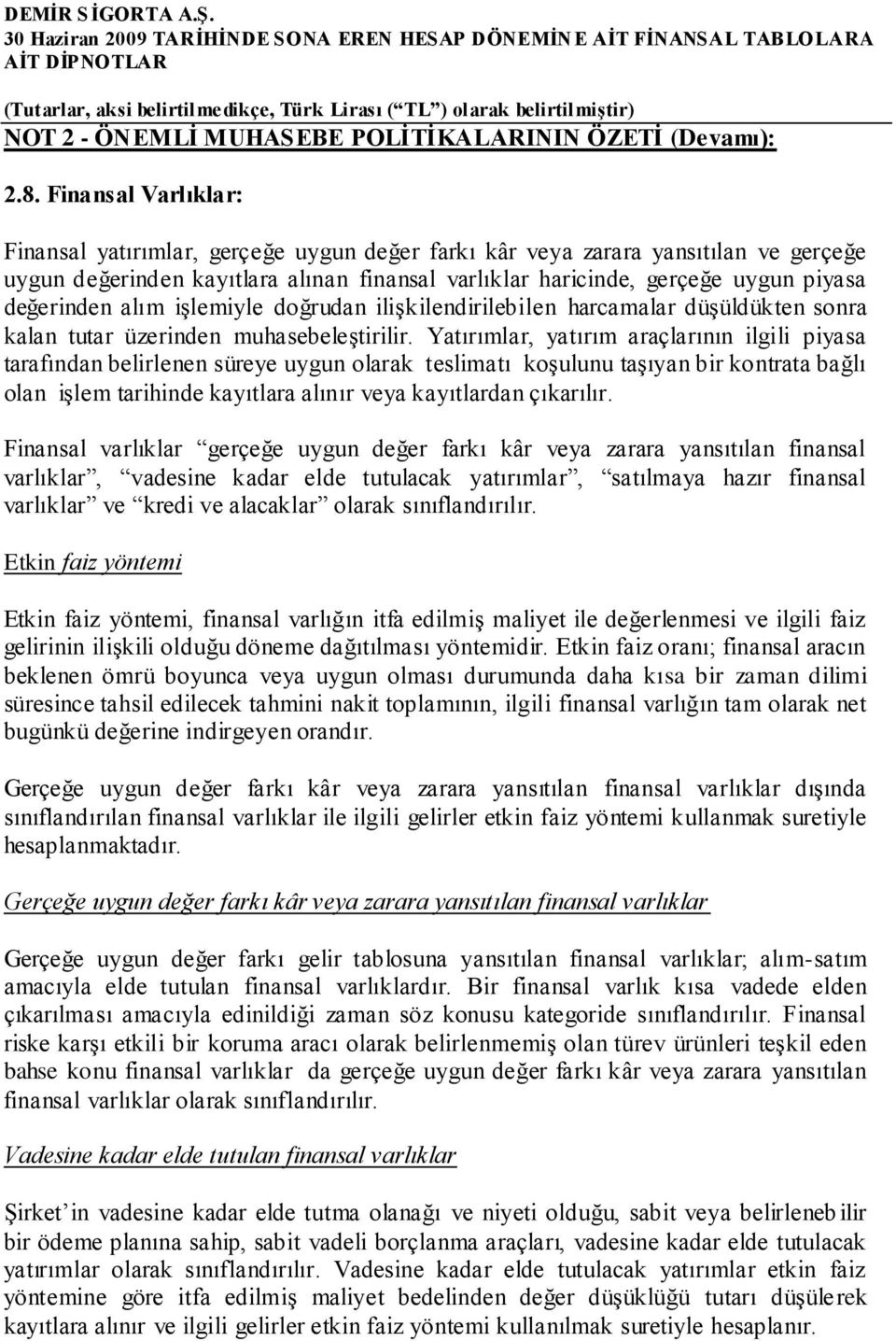 değerinden alım işlemiyle doğrudan ilişkilendirilebilen harcamalar düşüldükten sonra kalan tutar üzerinden muhasebeleştirilir.