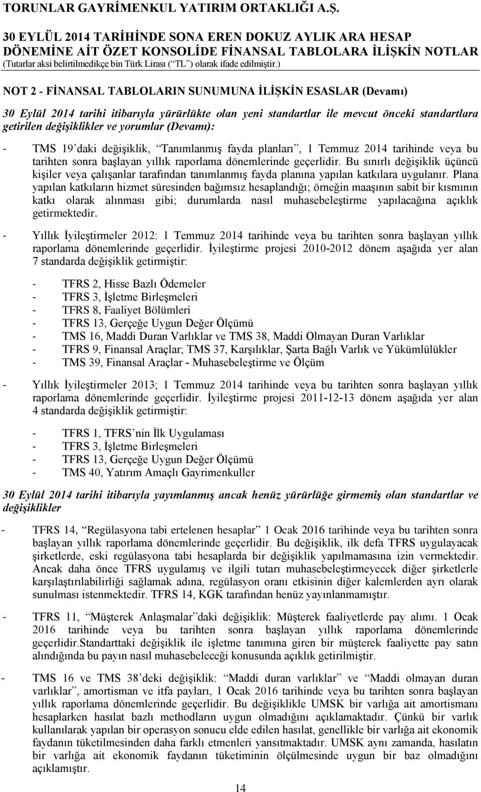 Bu sınırlı değişiklik üçüncü kişiler veya çalışanlar tarafından tanımlanmış fayda planına yapılan katkılara uygulanır.