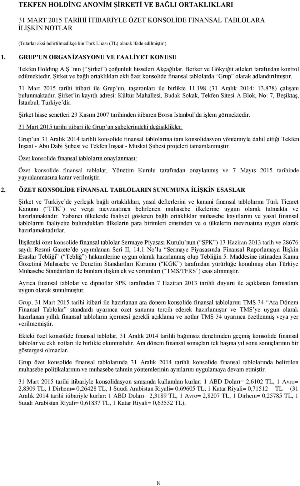 878) çalışanı bulunmaktadır. Şirket in kayıtlı adresi: Kültür Mahallesi, Budak Sokak, Tekfen Sitesi A Blok, No: 7, Beşiktaş, İstanbul, Türkiye dir.