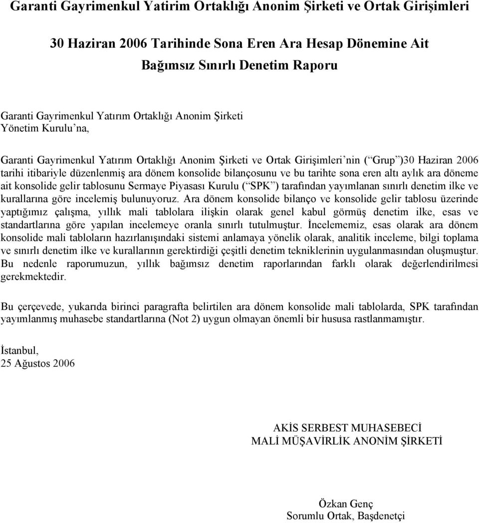 altı aylık ara döneme ait konsolide gelir tablosunu Sermaye Piyasası Kurulu ( SPK ) tarafından yayımlanan sınırlı denetim ilke ve kurallarına göre incelemiş bulunuyoruz.