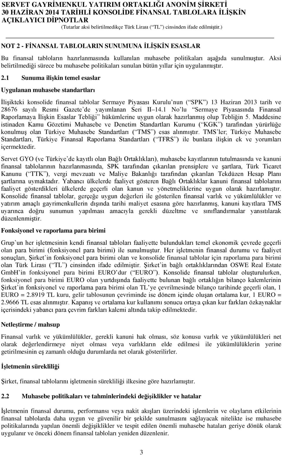 1 Sunuma ilişkin temel esaslar Uygulanan muhasebe standartları İlişikteki konsolide finansal tablolar Sermaye Piyasası Kurulu nun ( SPK ) 13 Haziran 2013 tarih ve 28676 sayılı Resmi Gazete de