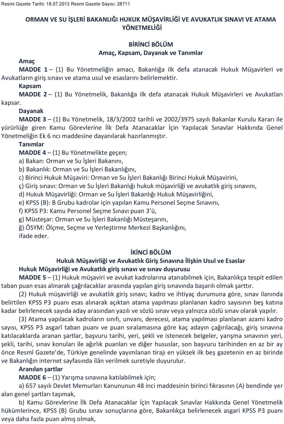 Yönetmeliğin amacı, Bakanlığa ilk defa atanacak Hukuk Müşavirleri ve Avukatların giriş sınavı ve atama usul ve esaslarını belirlemektir.