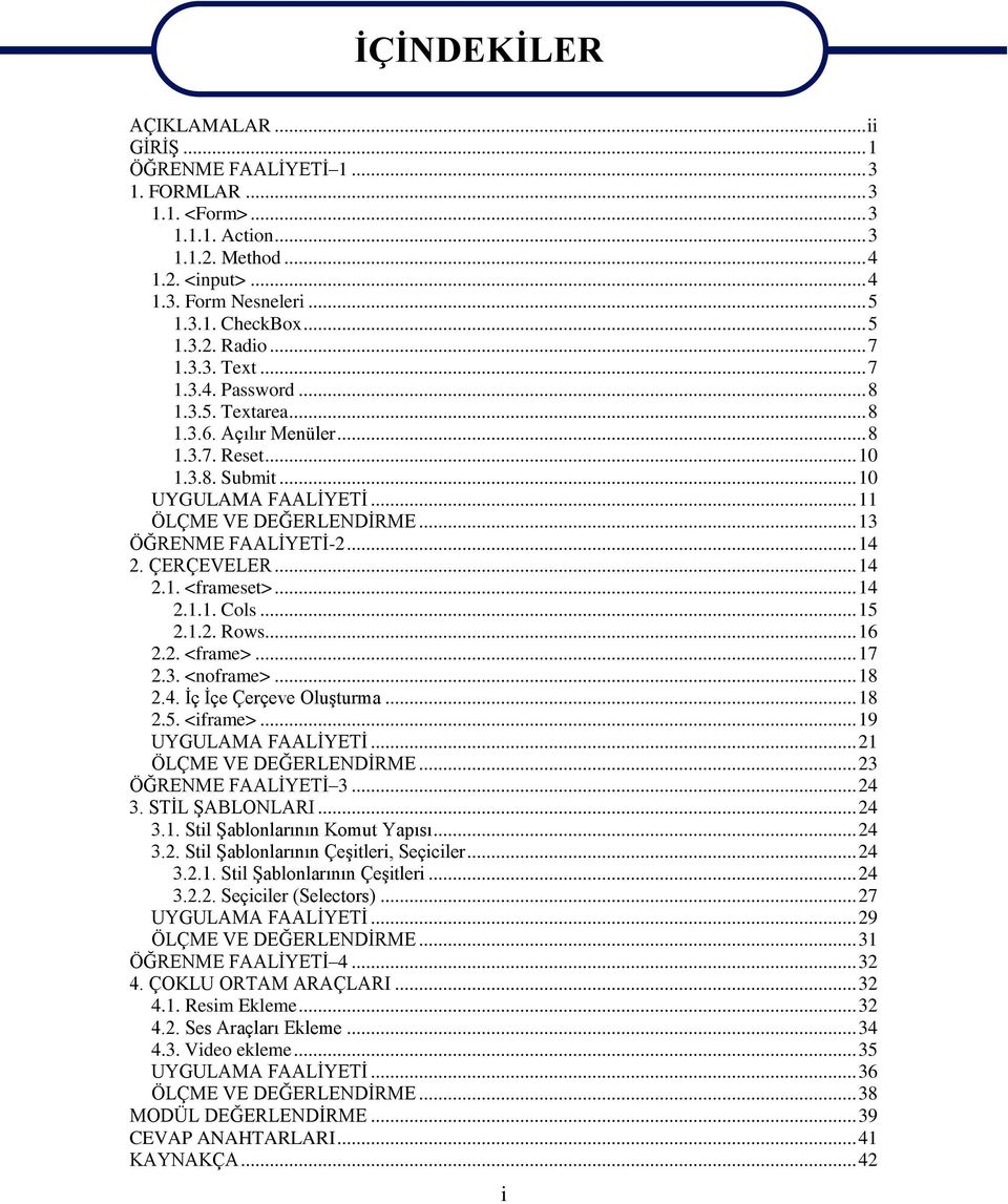 .. 13 ÖĞRENME FAALĠYETĠ-2... 14 2. ÇERÇEVELER... 14 2.1. <frameset>... 14 2.1.1. Cols... 15 2.1.2. Rows... 16 2.2. <frame>... 17 2.3. <noframe>... 18 2.4. Ġç Ġçe Çerçeve OluĢturma... 18 2.5. <iframe>.
