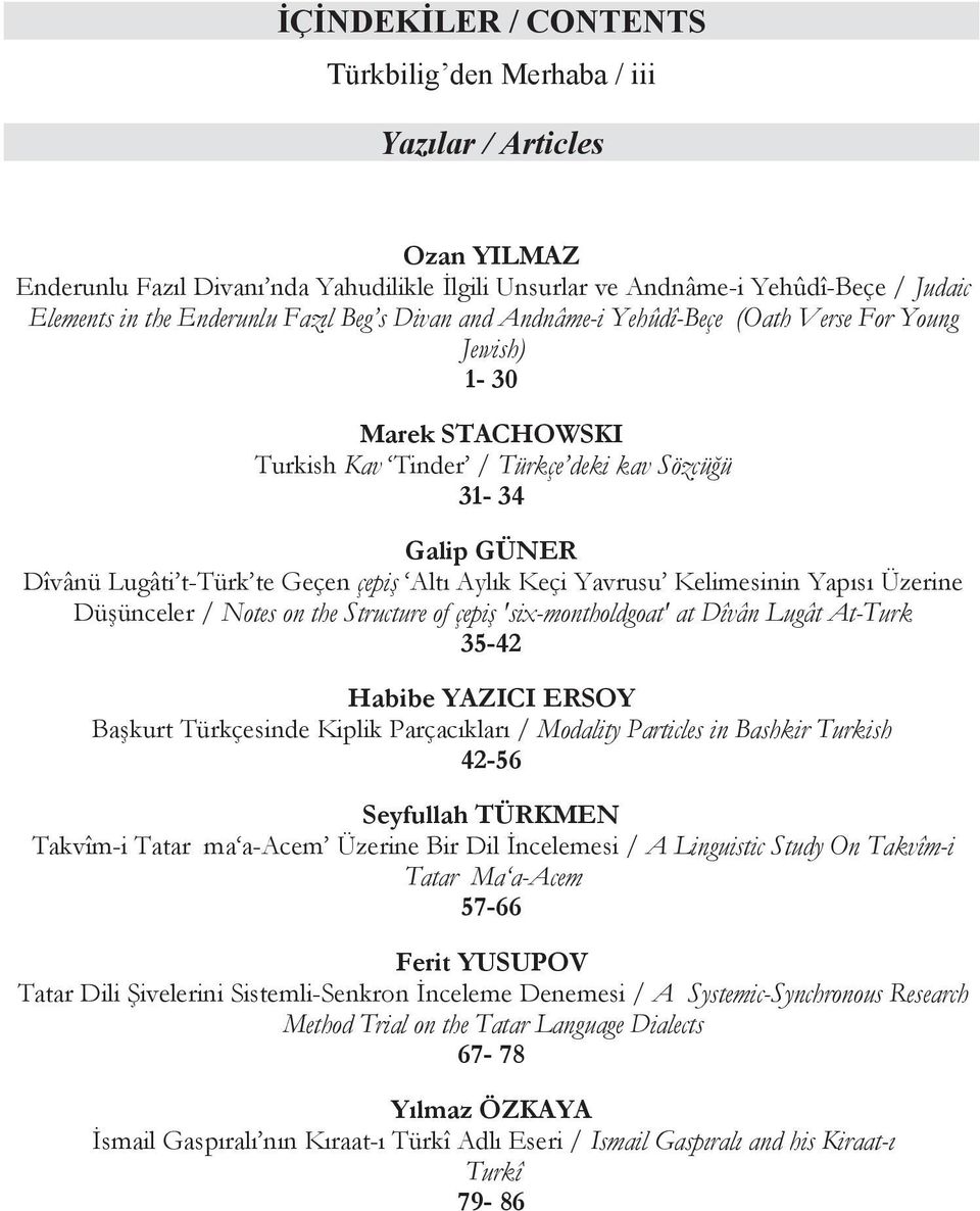 Keçi Yavrusu Kelimesinin Yap s Üzerine Dü ünceler / Notes on the Structure of çepi 'six-montholdgoat' at Dîvân Lugât At-Turk 35-42 Habibe YAZICI ERSOY Ba kurt Türkçesinde Kiplik Parçac klar /