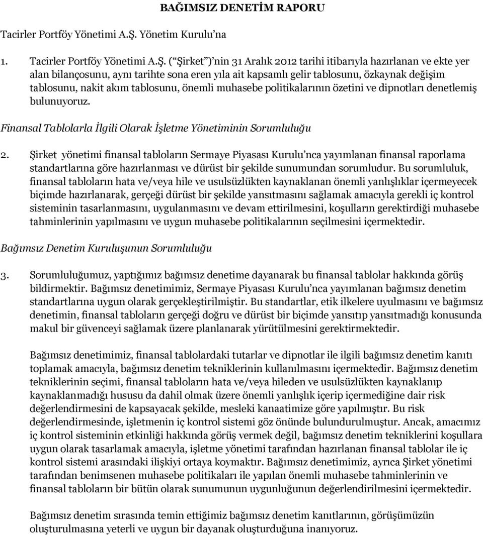 ( Şirket ) nin 31 Aralık 2012 tarihi itibarıyla hazırlanan ve ekte yer alan bilançosunu, aynı tarihte sona eren yıla ait kapsamlı gelir tablosunu, özkaynak değişim tablosunu, nakit akım tablosunu,