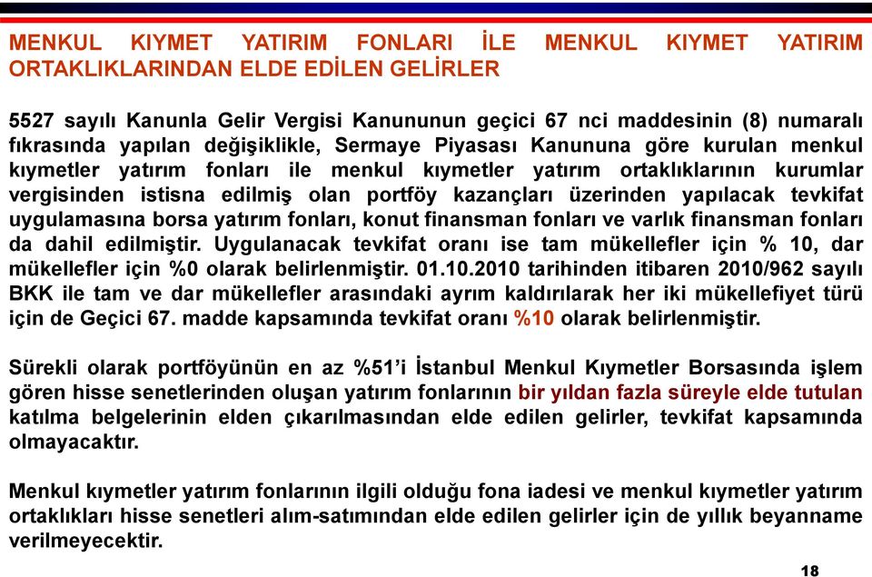 üzerinden yapılacak tevkifat uygulamasına borsa yatırım fonları, konut finansman fonları ve varlık finansman fonları da dahil edilmiştir.