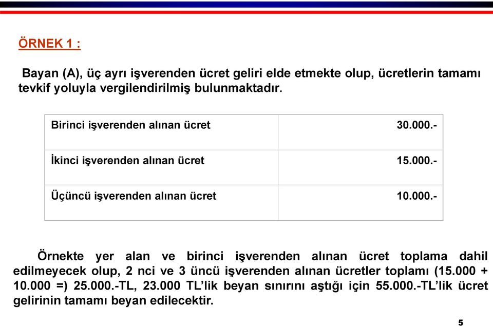 000.- Örnekte yer alan ve birinci işverenden alınan ücret toplama dahil edilmeyecek olup, 2 nci ve 3 üncü işverenden alınan