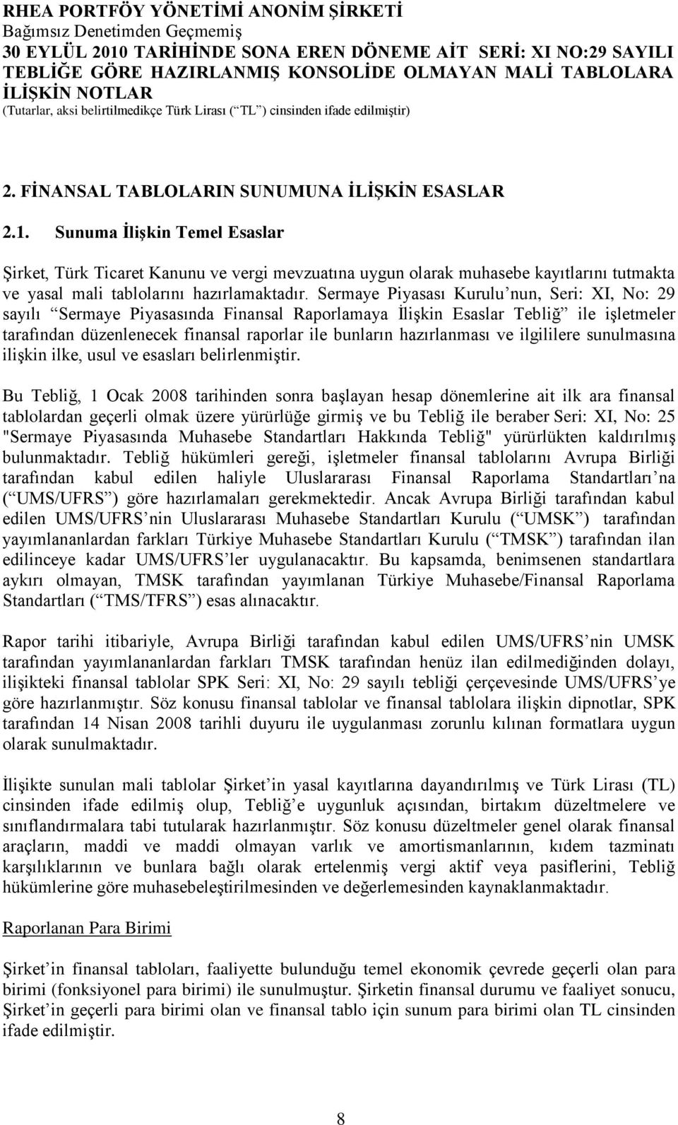 Sunuma ĠliĢkin Temel Esaslar Şirket, Türk Ticaret Kanunu ve vergi mevzuatına uygun olarak muhasebe kayıtlarını tutmakta ve yasal mali tablolarını hazırlamaktadır.