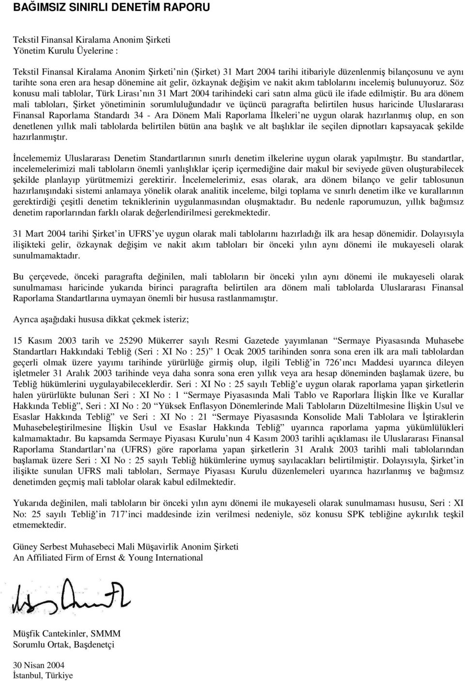 Söz konusu mali tablolar, Türk Lirası nın 31 Mart 2004 tarihindeki cari satın alma gücü ile ifade edilmitir.