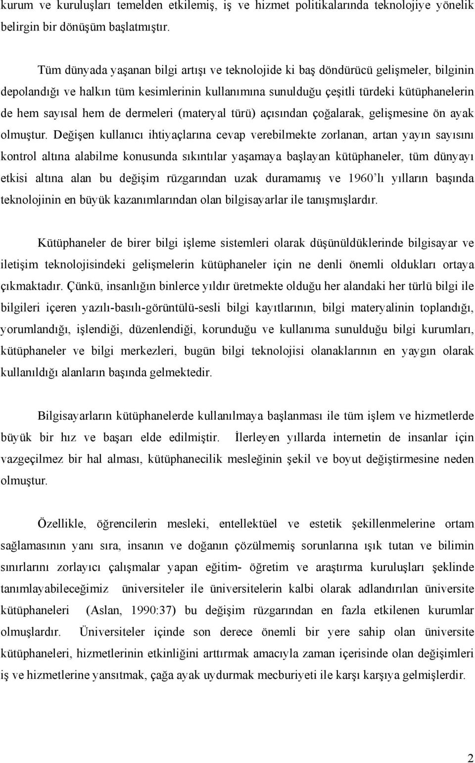 dermeleri (materyal türü) açısından çoğalarak, gelişmesine ön ayak olmuştur.