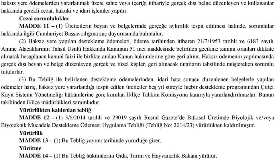 (2) Haksız yere yapılan destekleme ödemeleri, ödeme tarihinden itibaren 21/7/1953 tarihli ve 6183 sayılı Amme Alacaklarının Tahsil Usulü Hakkında Kanunun 51 inci maddesinde belirtilen gecikme zammı