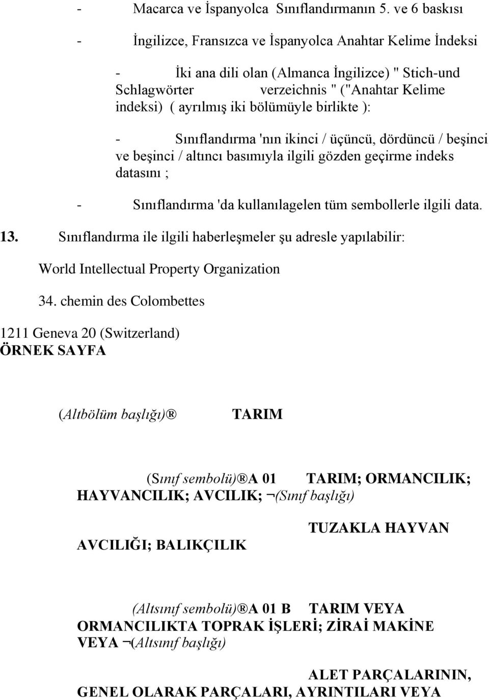 bölümüyle birlikte ): - Sınıflandırma 'nın ikinci / üçüncü, dördüncü / beģinci ve beģinci / altıncı basımıyla ilgili gözden geçirme indeks datasını ; - Sınıflandırma 'da kullanılagelen tüm