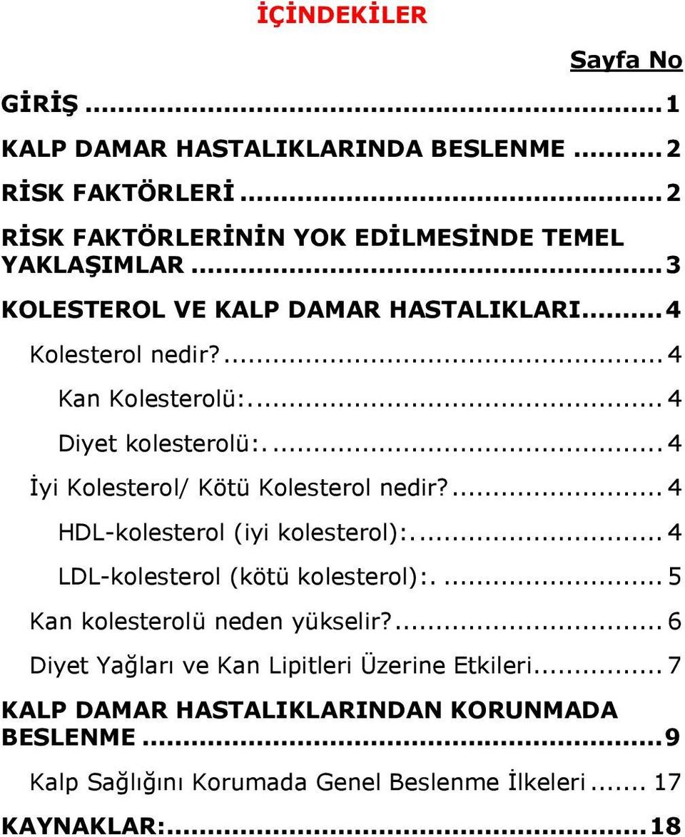 ... 4 İyi Kolesterol/ Kötü Kolesterol nedir?... 4 HDL-kolesterol (iyi kolesterol):... 4 LDL-kolesterol (kötü kolesterol):.