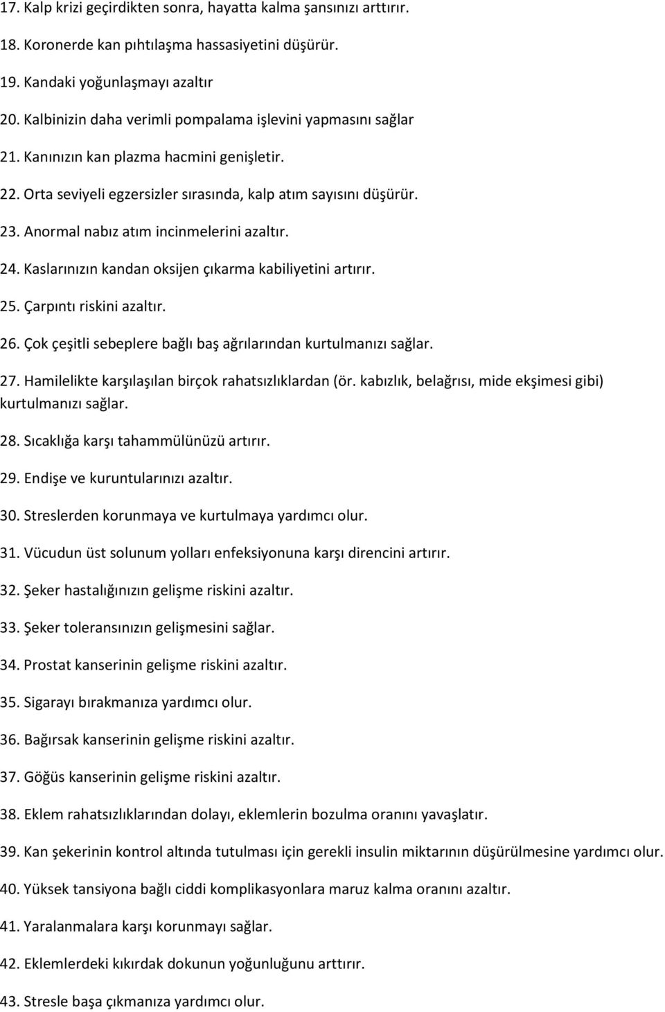 Anormal nabız atım incinmelerini azaltır. 24. Kaslarınızın kandan oksijen çıkarma kabiliyetini artırır. 25. Çarpıntı riskini azaltır. 26.