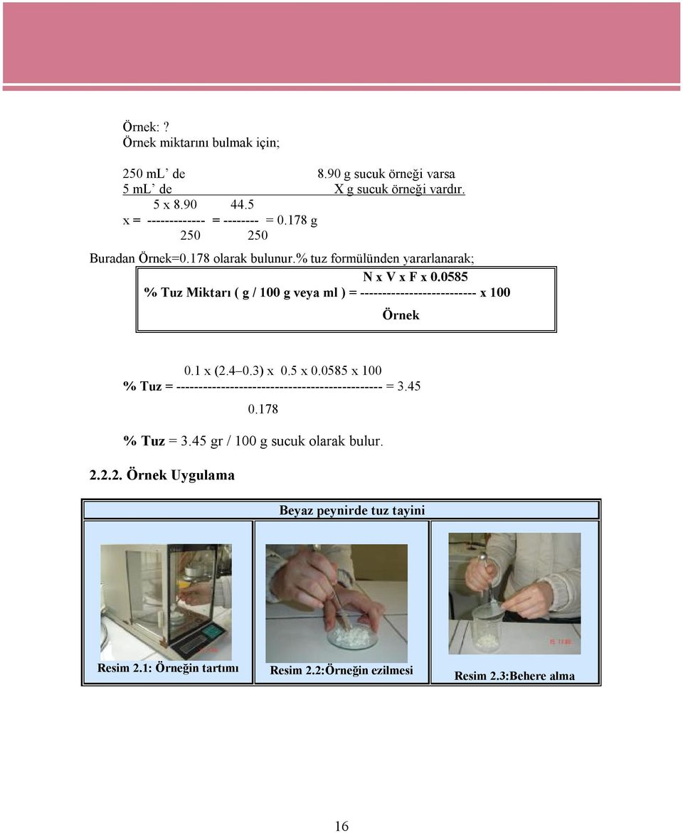 0585 % Tuz Miktarı ( g / 100 g veya ml ) = -------------------------- x 100 Örnek 0.1 x (2.4 0.3) x 0.5 x 0.