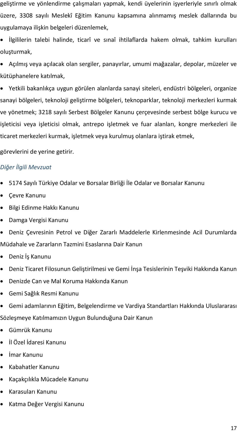 müzeler ve kütüphanelere katılmak, Yetkili bakanlıkça uygun görülen alanlarda sanayi siteleri, endüstri bölgeleri, organize sanayi bölgeleri, teknoloji geliştirme bölgeleri, teknoparklar, teknoloji