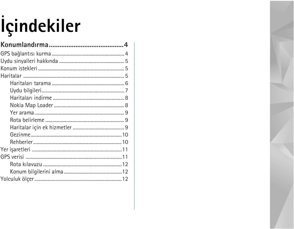 .. 8 Yer arama... 9 Rota belirleme... 9 Haritalar için ek hizmetler... 9 Gezinme...10 Rehberler.