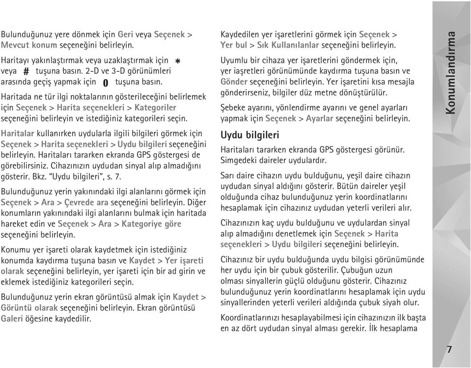 Haritada ne tür ilgi noktalarýnýn gösterileceðini belirlemek için Seçenek > Harita seçenekleri > Kategoriler seçeneðini belirleyin ve istediðiniz kategorileri seçin.