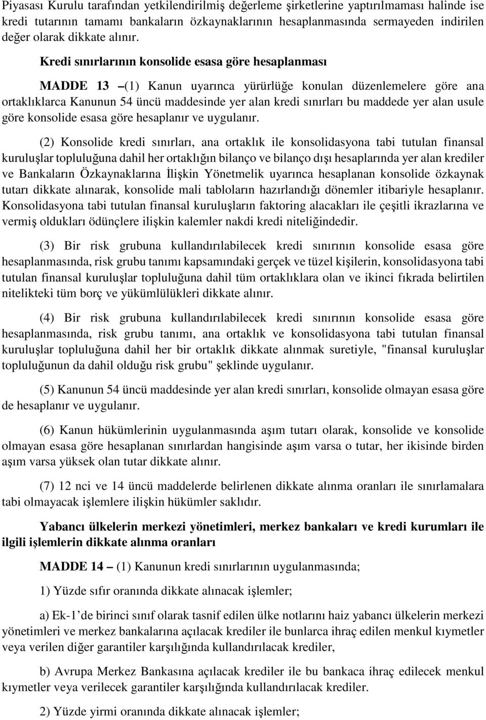 Kredi sınırlarının konsolide esasa göre hesaplanması MADDE 13 (1) Kanun uyarınca yürürlüğe konulan düzenlemelere göre ana ortaklıklarca Kanunun 54 üncü maddesinde yer alan kredi sınırları bu maddede