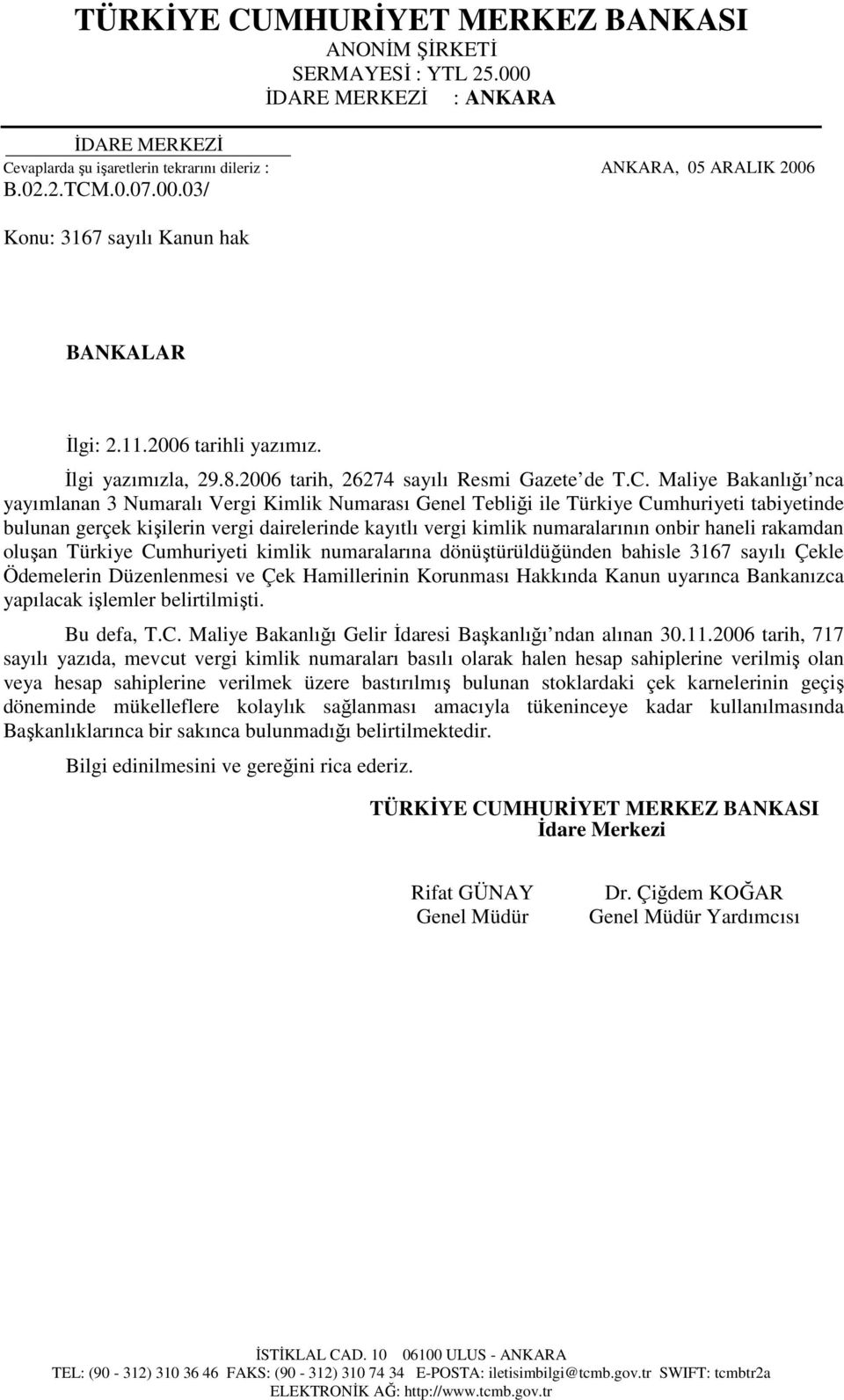 Maliye Bakanlığı nca yayımlanan 3 Numaralı Vergi Kimlik Numarası Genel Tebliği ile Türkiye Cumhuriyeti tabiyetinde bulunan gerçek kişilerin vergi dairelerinde kayıtlı vergi kimlik numaralarının onbir