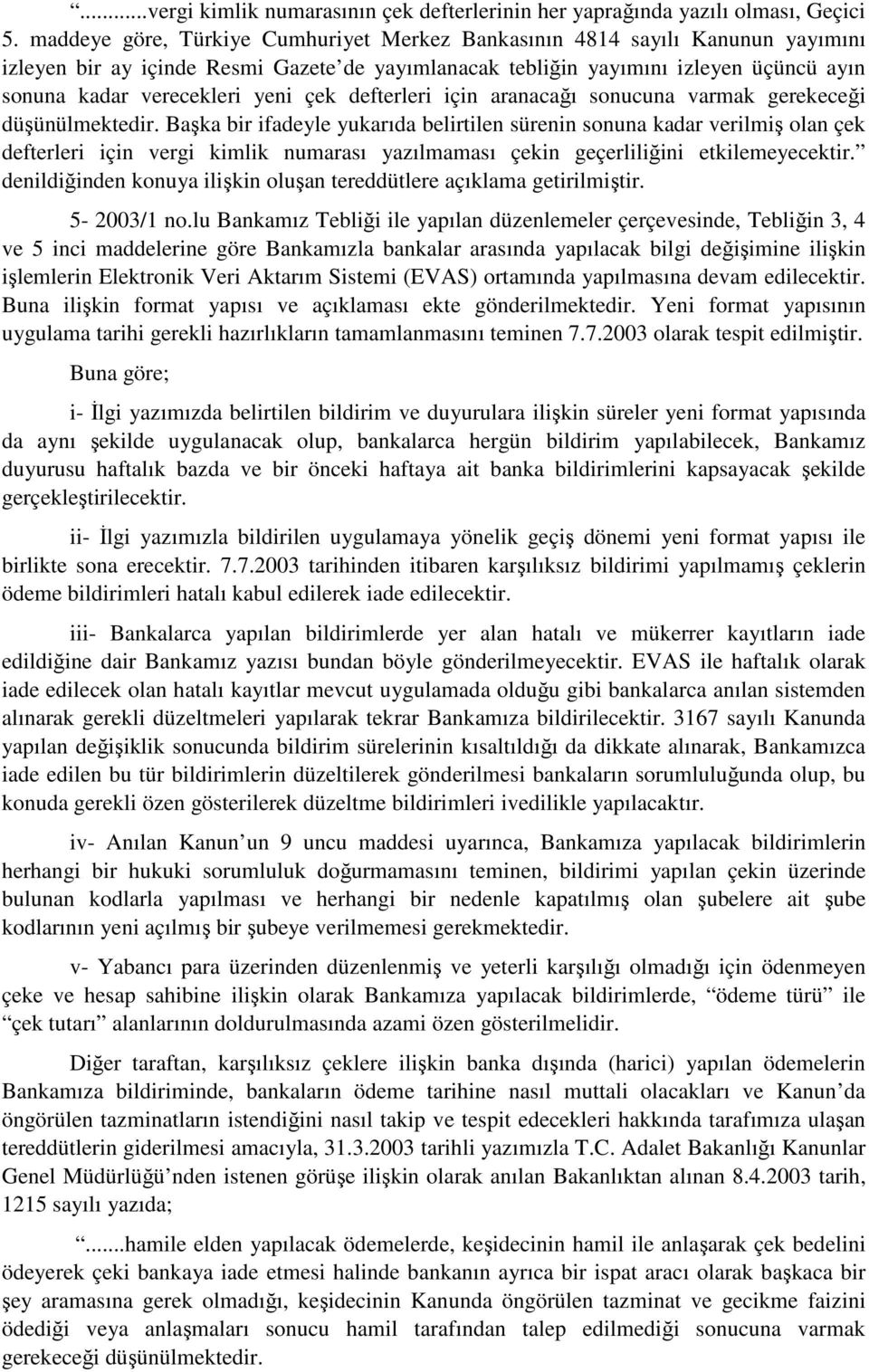 çek defterleri için aranacağı sonucuna varmak gerekeceği düşünülmektedir.