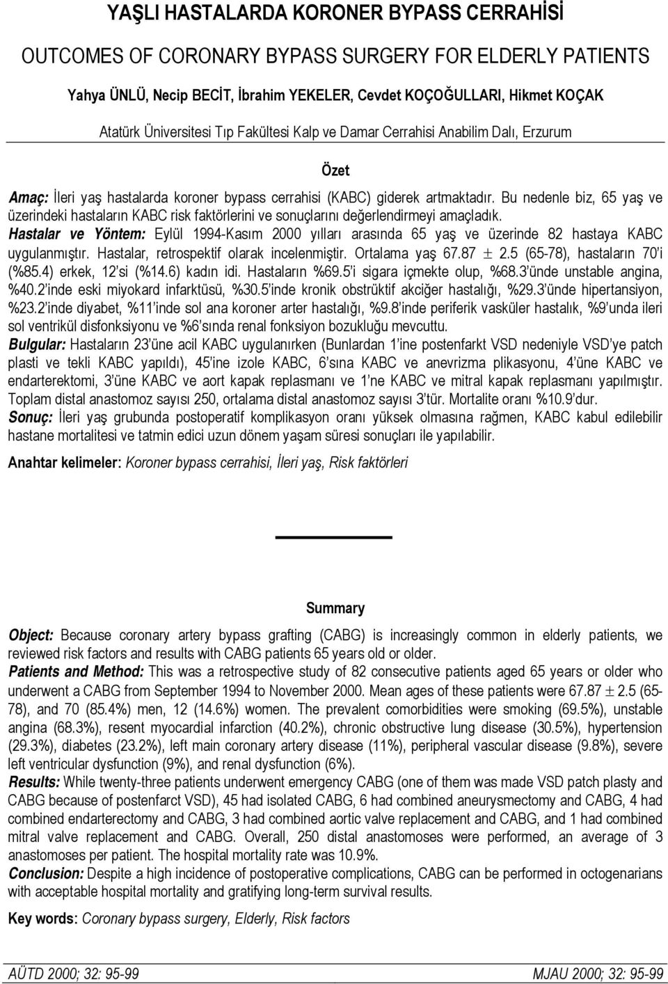 Bu nedenle biz, 65 yaş ve üzerindeki hastaların KABC risk faktörlerini ve sonuçlarını değerlendirmeyi amaçladık.