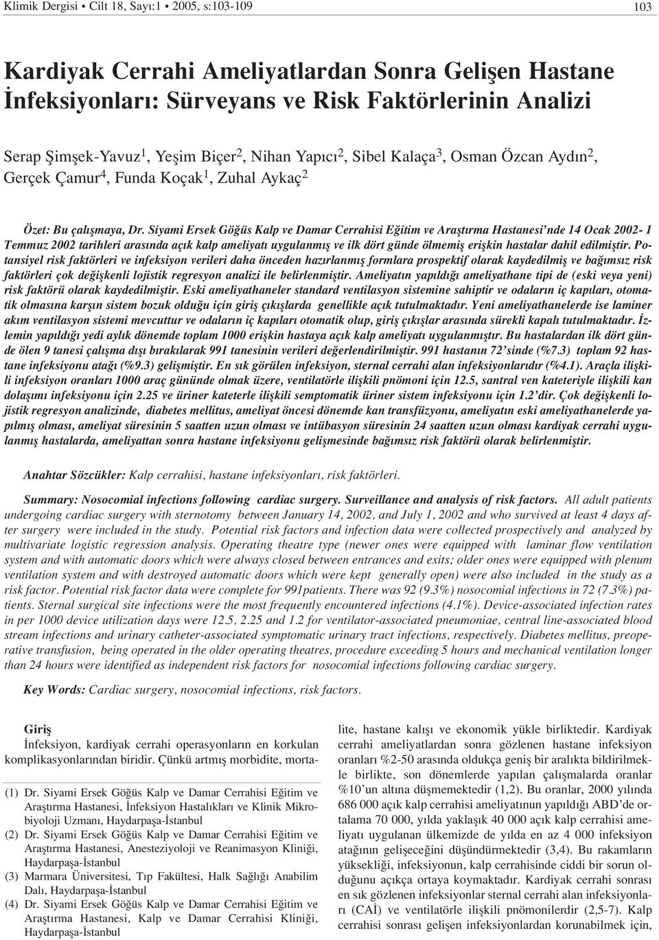 Siyami Ersek Gö üs Kalp ve Damar Cerrahisi E itim ve Araflt rma Hastanesi nde 14 Ocak 2002-1 Temmuz 2002 tarihleri aras nda aç k kalp ameliyat uygulanm fl ve ilk dört günde ölmemifl eriflkin hastalar