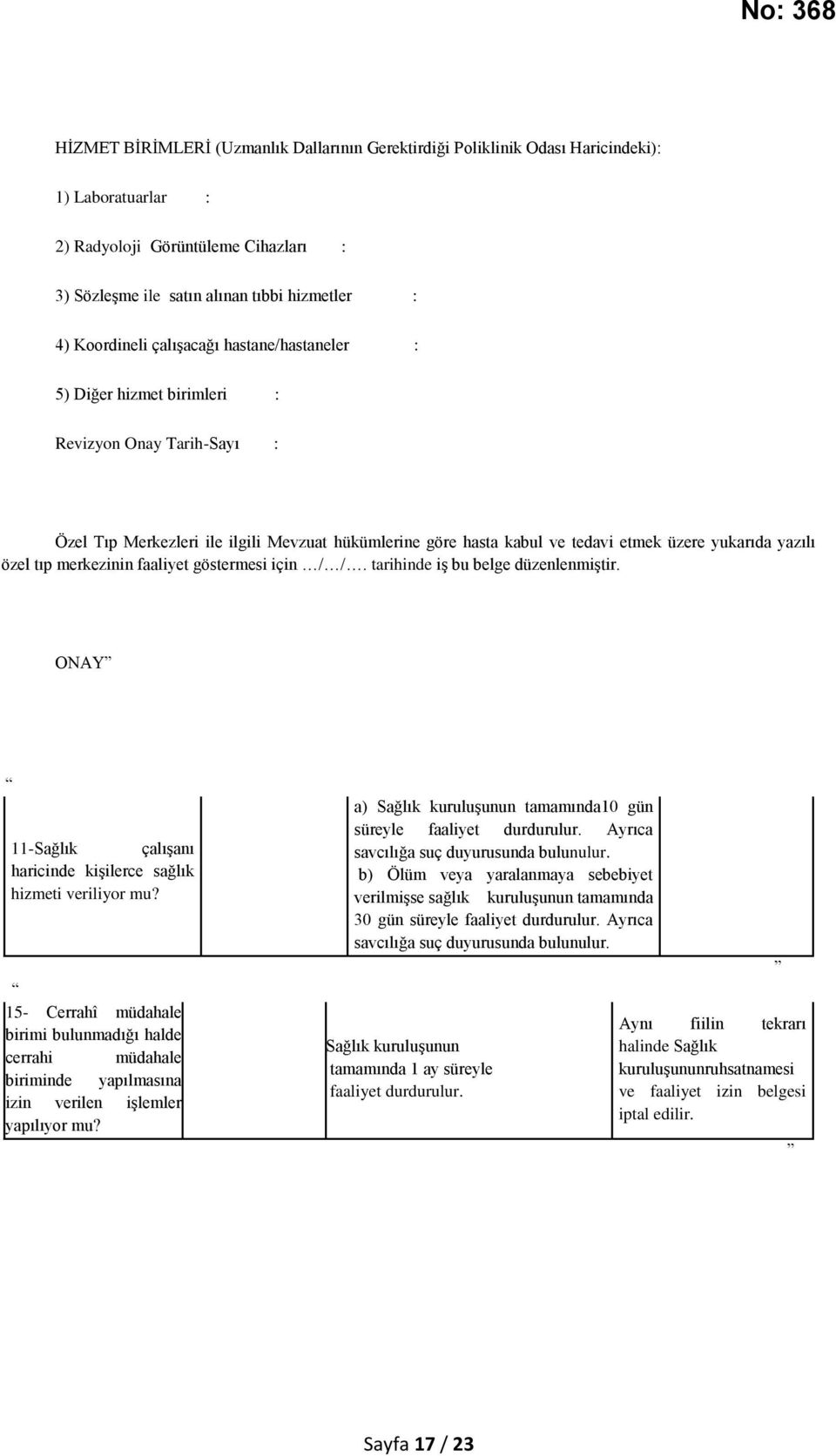 tıp merkezinin faaliyet göstermesi için / /. tarihinde iş bu belge düzenlenmiştir. ONAY 11-Sağlık çalışanı haricinde kişilerce sağlık hizmeti veriliyor mu?