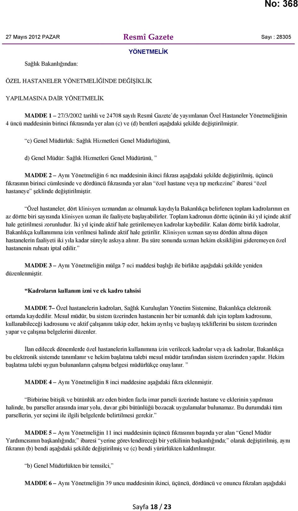 c) Genel Müdürlük: Sağlık Hizmetleri Genel Müdürlüğünü, d) Genel Müdür: Sağlık Hizmetleri Genel Müdürünü, MADDE 2 Aynı Yönetmeliğin 6 ncı maddesinin ikinci fıkrası aşağıdaki şekilde değiştirilmiş,