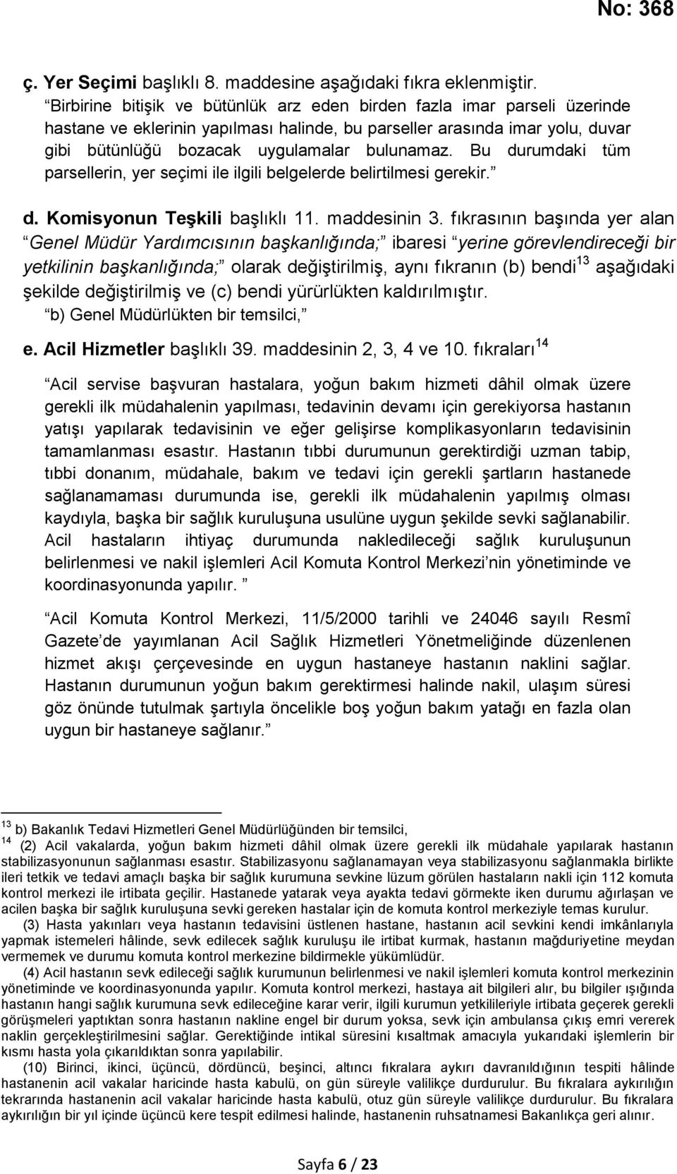 Bu durumdaki tüm parsellerin, yer seçimi ile ilgili belgelerde belirtilmesi gerekir. d. Komisyonun Teşkili başlıklı 11. maddesinin 3.