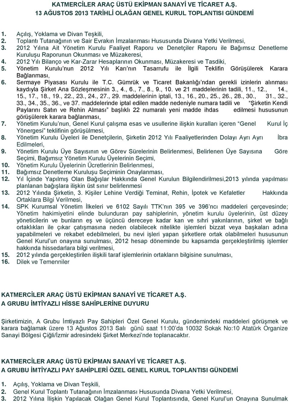 2012 Yılına Ait Yönetim Kurulu Faaliyet Raporu ve Denetçiler Raporu ile Bağımsız Denetleme Kuruluşu Raporunun Okunması ve Müzakeresi, 4.