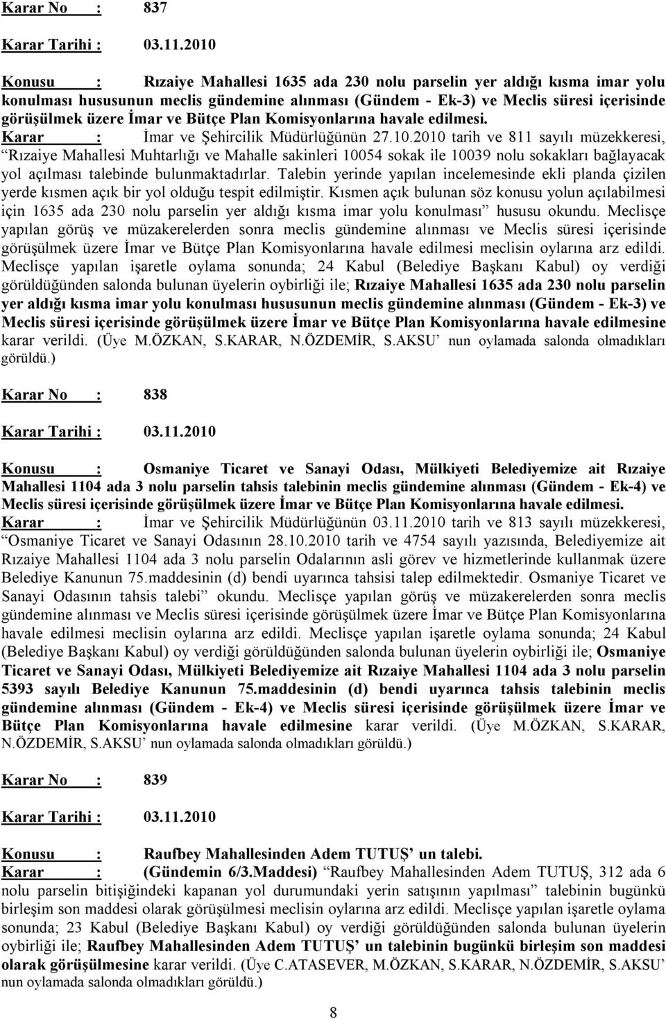 ve Bütçe Plan Komisyonlarına havale edilmesi. Karar : İmar ve Şehircilik Müdürlüğünün 27.10.