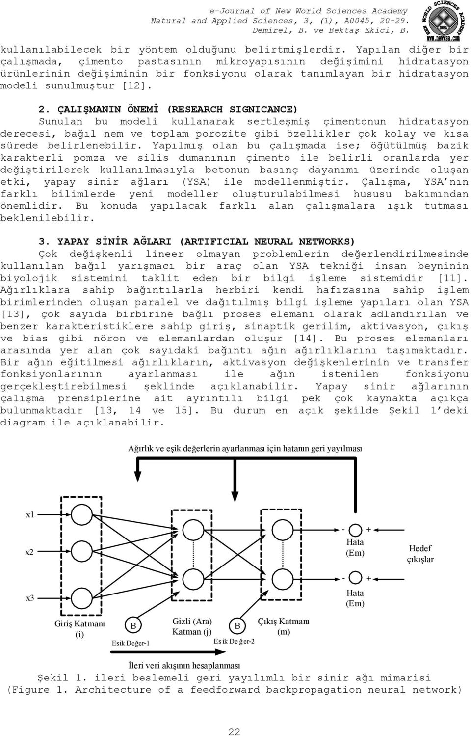 ÇALIŞMANIN ÖNEMİ (RESEARCH SIGNICANCE) Sunulan bu modeli kullanarak sertleşmiş çimentonun hidratasyon derecesi, bağıl nem ve toplam porozite gibi özellikler çok kolay ve kısa sürede belirlenebilir.