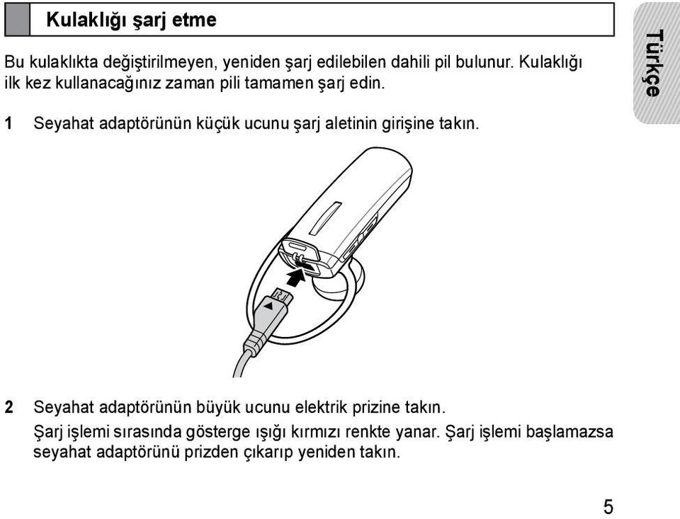 1 Seyahat adaptörünün küçük ucunu şarj aletinin girişine takın.