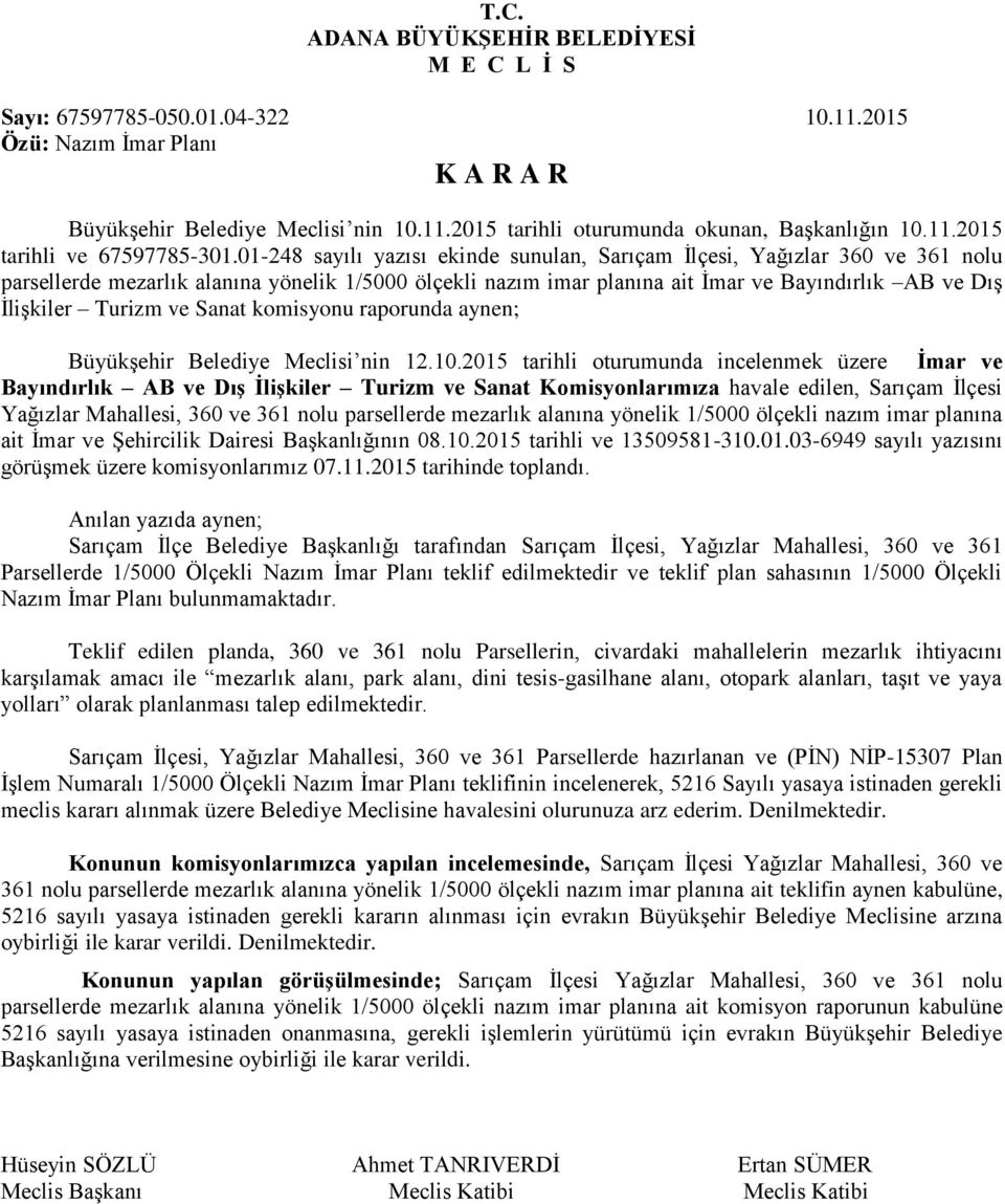 01-248 sayılı yazısı ekinde sunulan, Sarıçam İlçesi, Yağızlar 360 ve 361 nolu parsellerde mezarlık alanına yönelik 1/5000 ölçekli nazım imar planına ait İmar ve Bayındırlık AB ve Dış İlişkiler Turizm