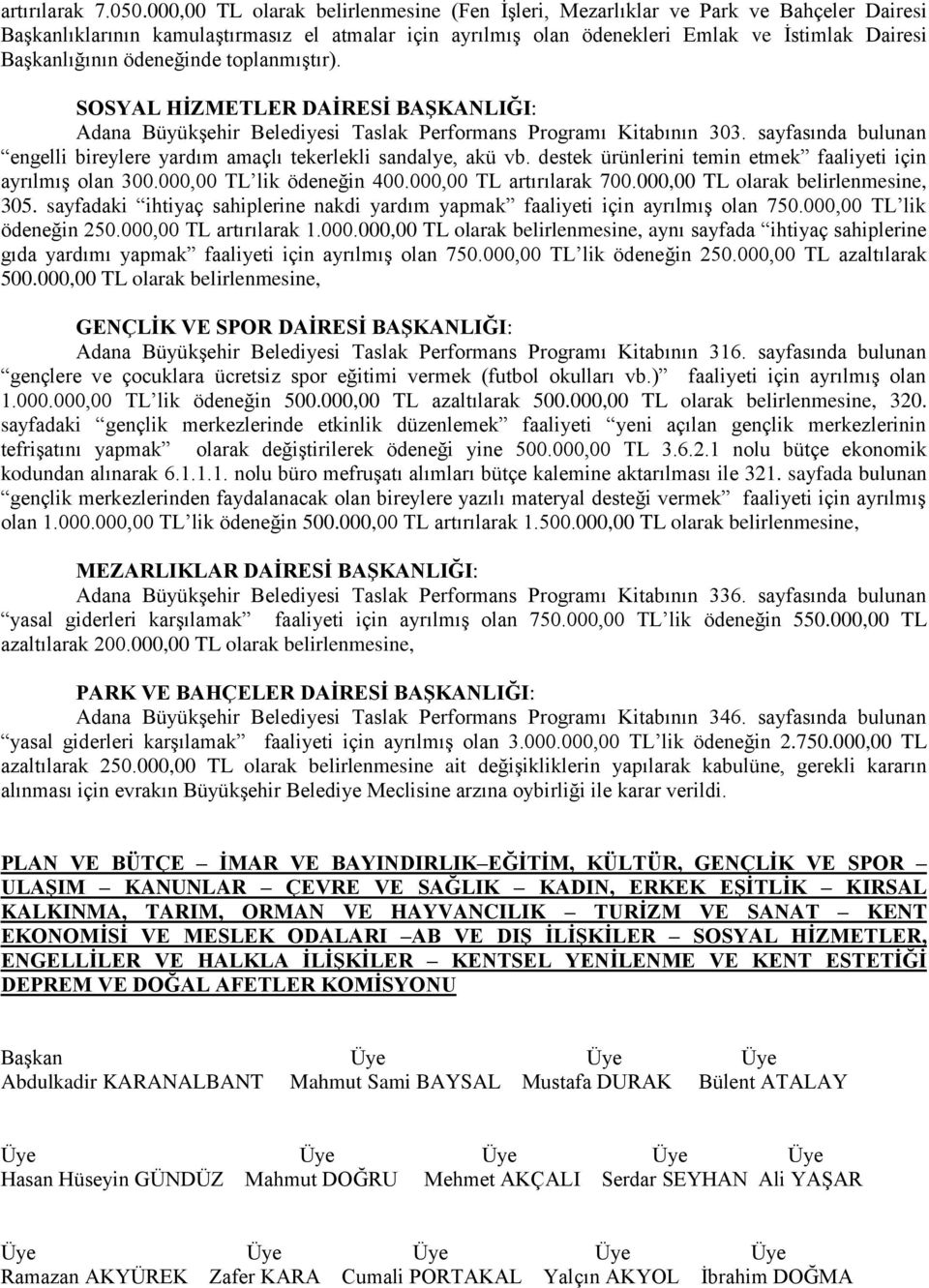 ödeneğinde toplanmıştır). SOSYAL HİZMETLER DAİRESİ BAŞKANLIĞI: Adana Büyükşehir Belediyesi Taslak Performans Programı Kitabının 303.