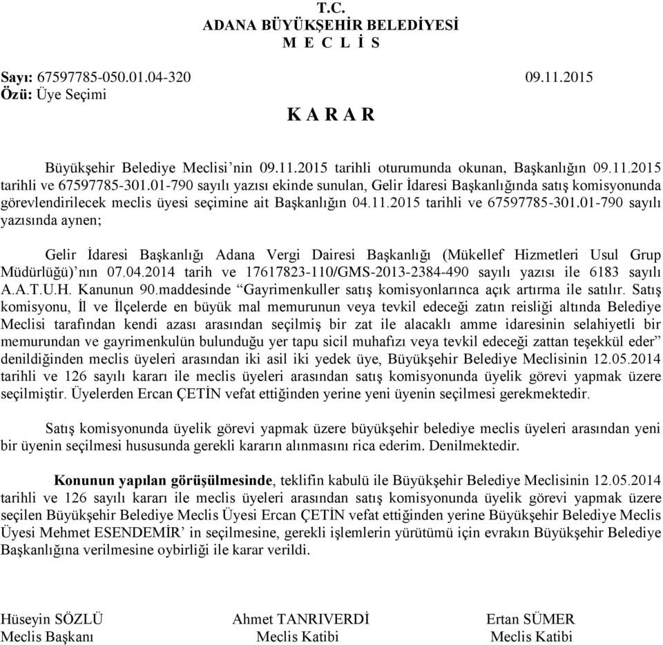 01-790 sayılı yazısında aynen; Gelir İdaresi Başkanlığı Adana Vergi Dairesi Başkanlığı (Mükellef Hizmetleri Usul Grup Müdürlüğü) nın 07.04.