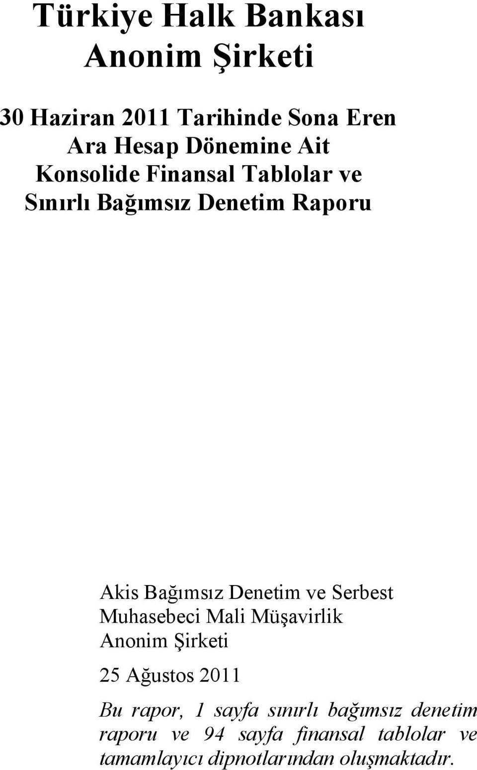 Serbest Muhasebeci Mali Müşavirlik Anonim Şirketi 25 Ağustos 2011 Bu rapor, 1 sayfa sınırlı