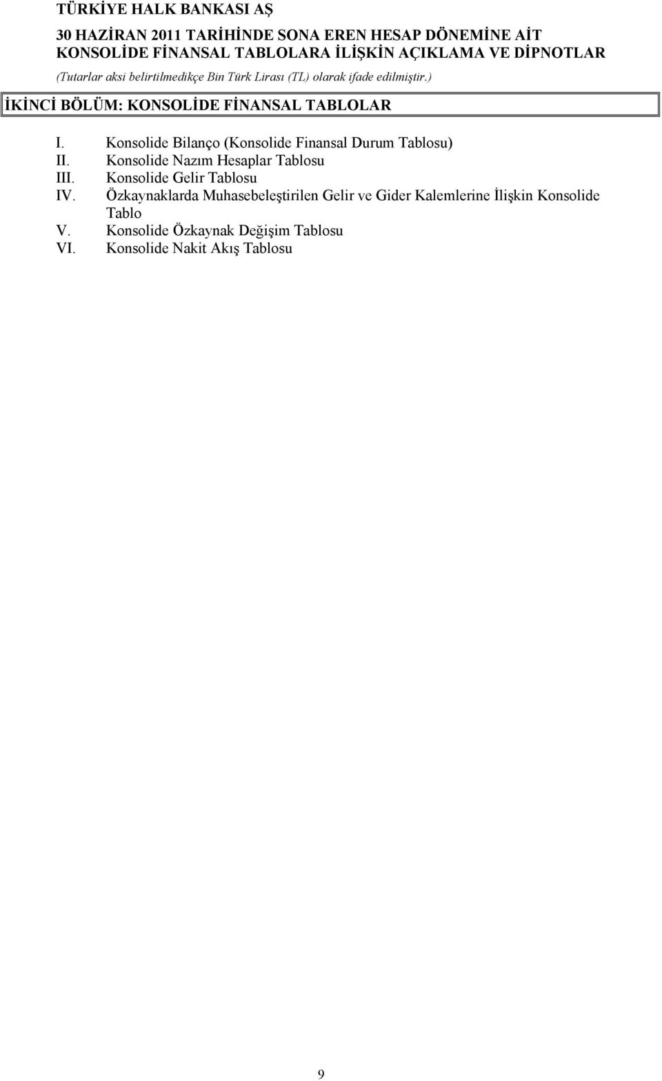 Konsolide Nazım Hesaplar Tablosu III. Konsolide Gelir Tablosu IV.