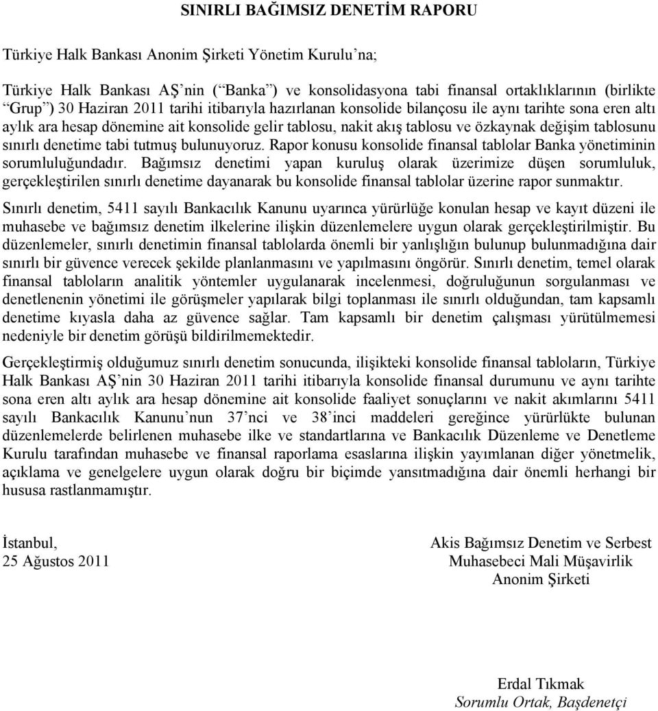 sınırlı denetime tabi tutmuş bulunuyoruz. Rapor konusu konsolide finansal tablolar Banka yönetiminin sorumluluğundadır.