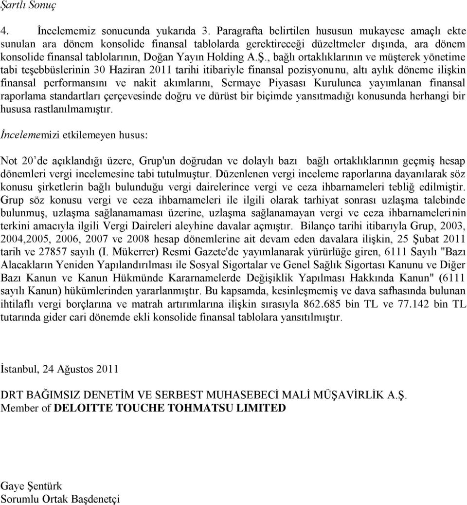 ġ., bağlı ortaklıklarının ve müģterek yönetime tabi teģebbüslerinin 30 Haziran 2011 tarihi itibariyle finansal pozisyonunu, altı aylık döneme iliģkin finansal performansını ve nakit akımlarını,