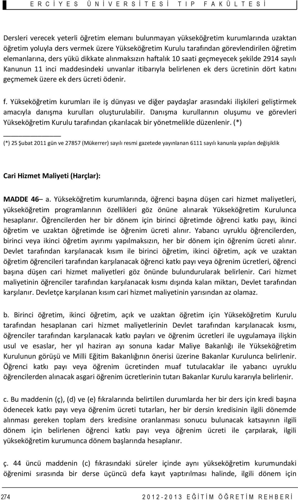 ödenir. f. Yükseköğretim kurumları ile iş dünyası ve diğer paydaşlar arasındaki ilişkileri geliştirmek amacıyla danışma kurulları oluşturulabilir.