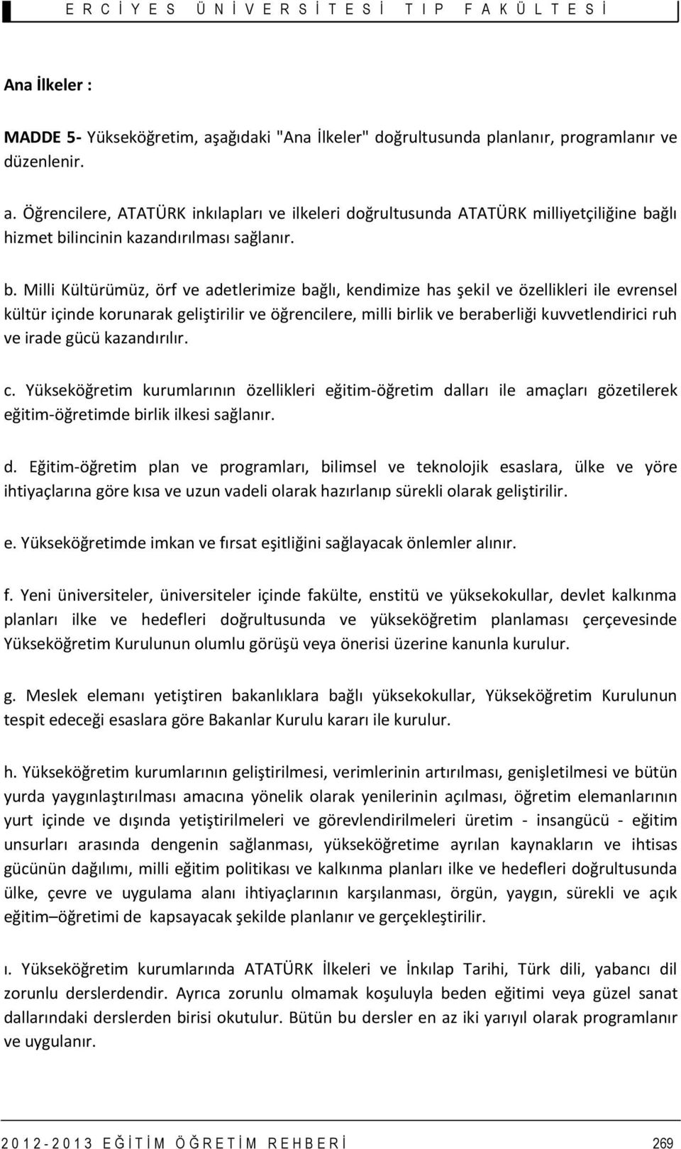 irade gücü kazandırılır. c. Yükseköğretim kurumlarının özellikleri eğitim-öğretim da